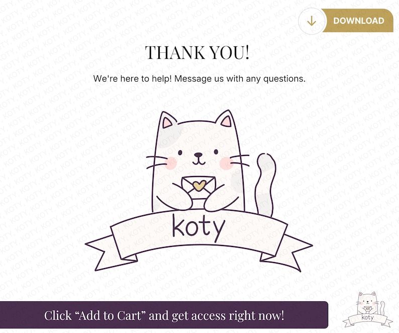 May include: A white cartoon cat holding an envelope with a heart, above a banner with the word "koty". The image includes the text "THANK YOU!" and "We're here to help! Message us with any questions."