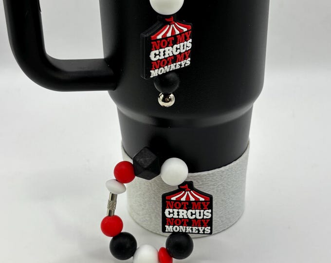Circus | Not My Circus Not My Monkeys | Stanley Cup Bracelet:  Cup Handle Bracelet | Straw Charm | Funny