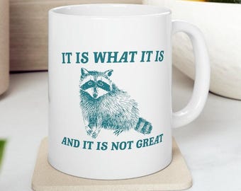 It Is What It Is And It Is Not Great Mug Meme Coffee Mug Raccoon Coffee Mug Funny Racoon Mug Raccoon Gift Team Trash Raccoon Coffee Mug