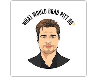 What Would Brad Pitt Do Glossy Sticker, Funny Movie Quote