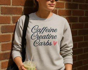 Caffeine Creatine Carbs Sweatshirt | Gym Girl Athleisure Crewneck