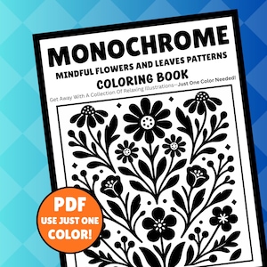 Peut inclure: Un livre de coloriage intitulé MONOCHROME MINDFUL FLOWERS AND LEAVES PATTERNS COLORING BOOK avec le texte Get Away With A Collection Of Relaxing Illustrations—Just One Color Needed! et un badge orange circulaire indiquant PDF USE JUST ONE COLOR!
