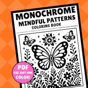 Puede incluir: Un libro para colorear titulado Monochrome Mindful Patterns Coloring Book con el subtítulo Get Away With A Collection Of Relaxing Illustrations—Just One Color Needed! La portada muestra mariposas, flores y un círculo PDF rosa.