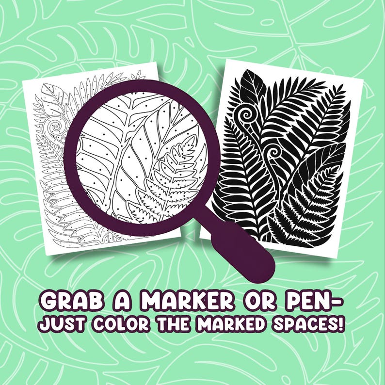 May include: Two black and white fern leaf coloring pages are shown with a purple magnifying glass. The text at the bottom says, "Grab a marker or pen - just color the marked spaces!"