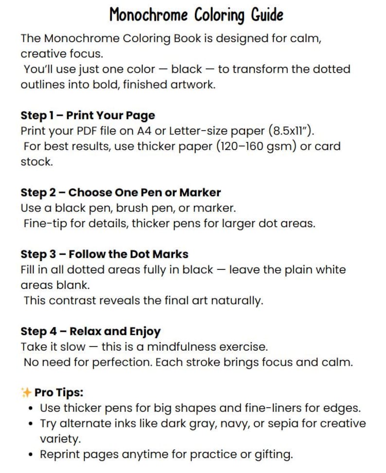May include: A white page with the title "Monochrome Coloring Guide" and instructions for a coloring book. The guide details steps for printing, choosing a pen, following dot marks, and relaxing. It also includes pro tips for using different pens and inks.