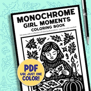May include: A black and white coloring book titled "MONOCHROME GIRL MOMENTS COLORING BOOK" with the text "Get away with a collection of relaxing illustrations - just one color needed!". A yellow circle with the text "PDF USE JUST ONE COLOR!" is in the lower left corner.