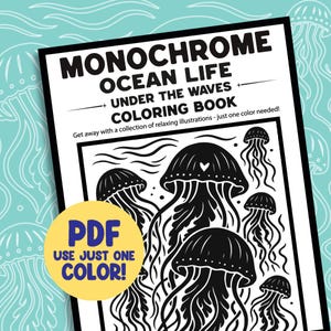 May include: Monochrome Ocean Life coloring book with illustrations of jellyfish. The cover features the text "Monochrome Ocean Life Under The Waves Coloring Book" and "PDF Use Just One Color!"