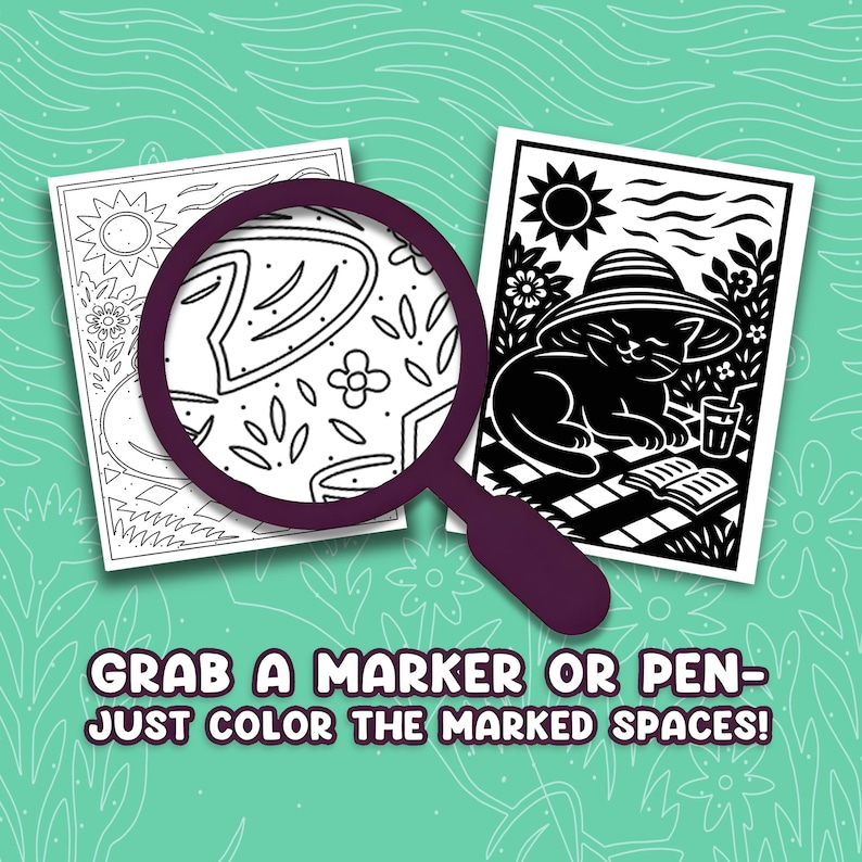 May include: Two black and white coloring pages with a magnifying glass. One page features a sun and flowers, the other a cat wearing a hat, reading a book, and drinking a beverage. The text reads: "Grab a marker or pen - just color the marked spaces!"