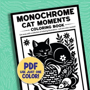 May include: A black and white coloring book titled "MONOCHROME CAT MOMENTS COLORING BOOK". The cover features a black cat sleeping in a basket with flowers and a mouse. A yellow circle with the text "PDF USE JUST ONE COLOR!" is also present.