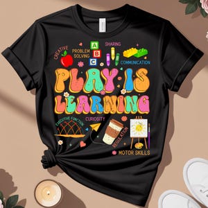 Play Is Learning, Teacher Shirt, Early Education Teacher, 1st Day Of School Png, Teacher Appreciation Gifts png, Back to School Shirt PNG