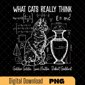 May include: Black and white graphic design featuring a cat, mathematical equations, and a vase. Text reads "WHAT CATS REALLY THINK" and includes names of scientists. Digital download available.