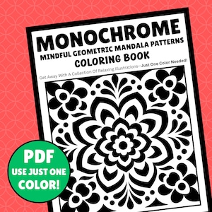 Puede incluir: Un libro para colorear titulado MONOCHROME MINDFUL GEOMETRIC MANDALA PATTERNS COLORING BOOK con el subtítulo Get Away With A Collection Of Relaxing Illustrations—Just One Color Needed! y una insignia circular verde que dice PDF USE JUST ONE COLOR!