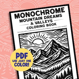 May include: A black and white coloring book titled "MONOCHROME MOUNTAIN DREAMS & VALLEYS COLORING BOOK". The cover features a mountain and sun illustration. A yellow circle with the text "PDF USE JUST ONE COLOR!" is in the lower left corner.