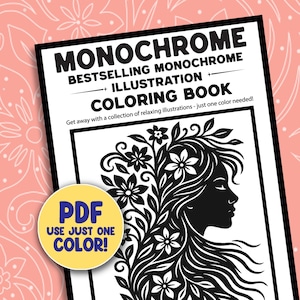 May include: A black and white coloring book titled "MONOCHROME COLORING BOOK" with the text "BESTSELLING MONOCHROME ILLUSTRATION". The cover features a silhouette of a woman with floral hair. A yellow circle with the text "PDF USE JUST ONE COLOR!" is in the lower left.