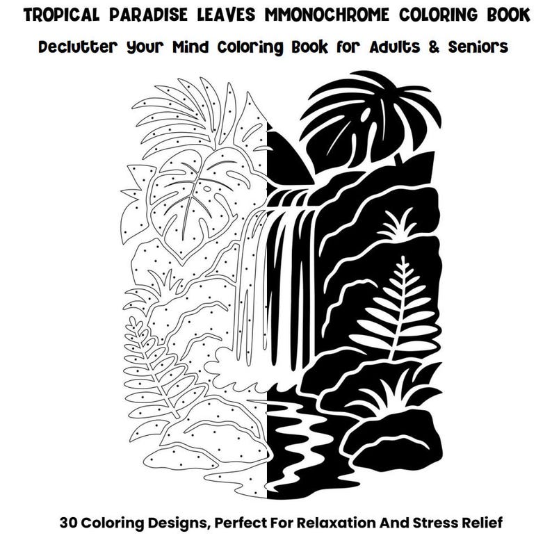 May include: A black and white coloring book titled "Tropical Paradise Leaves Monochrome Coloring Book." The cover features a detailed illustration of tropical leaves, a waterfall, and a river. The text reads "Declutter Your Mind Coloring Book for Adults & Seniors."
