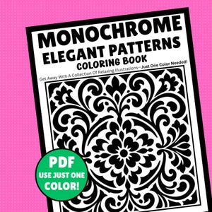 May include: A coloring book titled MONOCHROME ELEGANT PATTERNS COLORING BOOK with the subtitle Get Away With A Collection Of Relaxing Illustrations—Just One Color Needed! The cover features a black and white floral pattern and a green circular PDF badge.