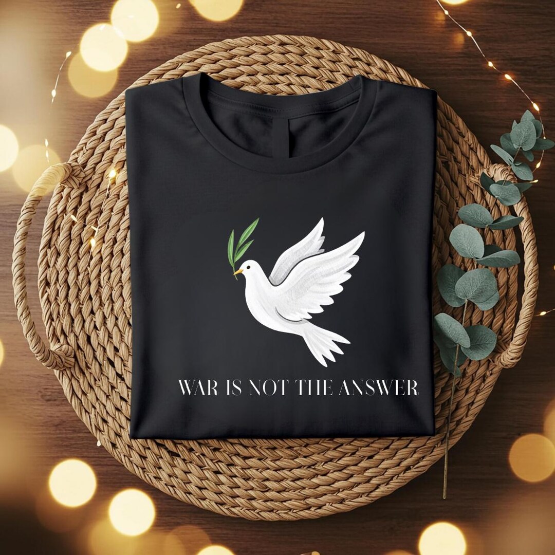 Peace Dove Shirt, War is Not the Answer T Shirt, Anti War Peace Shirt ...