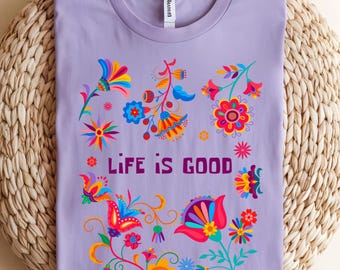 Life Is Good T-Shirt, Colorful Floral Graphic Tee, Positive Quote Shirt, Boho Style Gift for Women, Summer Festival Outfit