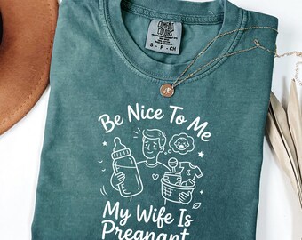 Comfort Colors® Be Nice To Me My Wife Is Pregnant Shirt, Expecting Dad Gift, Pregnancy Humor, Father To Be, Trendy Men's Tshirt, Dad Joke