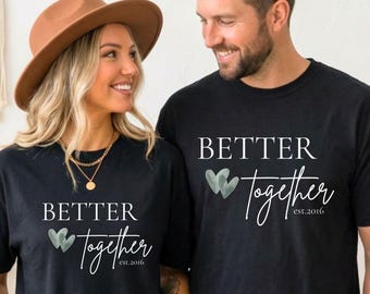 Better Together Partner Shirt | Personalized | Couple Shirt with Names, Date, Year | Gift for Anniversary, Wedding, Valentine's Day