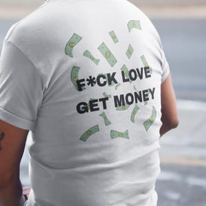 F*ck Love Get Money Streetwear Graphic Tee, Motivational Quote T-Shirt, Positive Vibes Graphic Tee, Inspirational Cotton Shirt