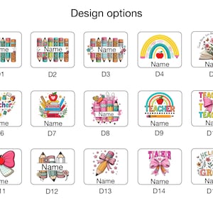 May include: A collection of teacher-themed designs, each featuring a unique graphic. Designs include pencils, books, rainbows, apples, and floral elements. Each design includes the word "Name" for personalization. The text "Design options" is at the top.