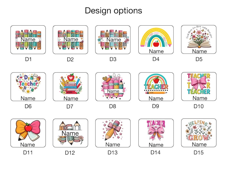 May include: A collection of teacher-themed designs, each featuring a unique graphic. Designs include pencils, books, rainbows, apples, and floral elements. Each design includes the word "Name" for personalization. The text "Design options" is at the top.