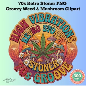 Peut inclure: Graphique coloré de style rétro avec le texte "70s Retro Stoner PNG Groovy Weed & Mushroom Clipart". Le design présente des champignons, une feuille de cannabis et les mots "High Vibrations" et "70s Stoner Groove".