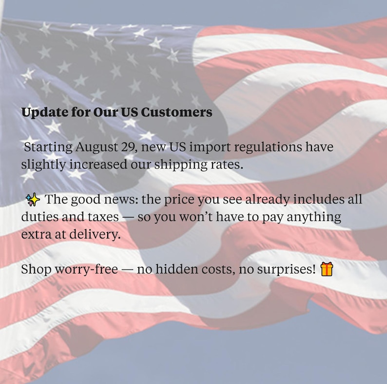 May include: Image of the American flag with text that reads "Update for Our US Customers." The text explains new import regulations and assures customers that prices include duties and taxes, with no hidden costs.