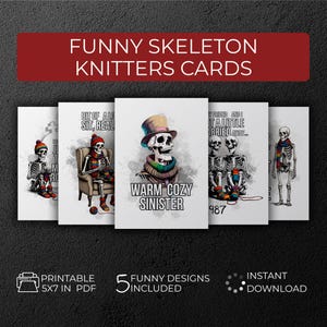 May include: A set of five printable 5x7 inch PDF cards featuring humorous skeleton designs. The cards include text such as "Funny Skeleton Knitters Cards", "Warm Cozy Sinister", and "Bit of Alc Sit, Real". The designs are available for instant download.