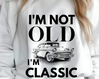 Funny Vintage Car Design: I'm Not Old, I'm Classic - PNG SVG (Digital Download)