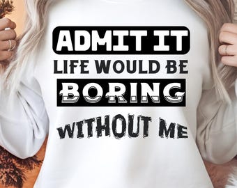 "Lustiges sarkastisches Zitat PNG SVG: ""Admit It"" Sublimationsdesign."