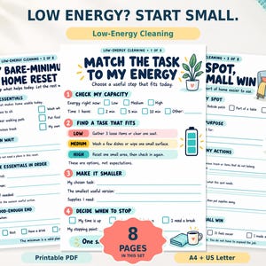 Peut inclure: Un ensemble de huit pages PDF imprimables intitulées Low Energy? Start Small, comprenant des listes de contrôle et des guides pour les tâches ménagères. Les pages incluent des sections comme Match the Task to My Energy et My Bare-Minimum Home Reset.