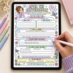 May include: A digital worksheet titled After the Conversation displayed on a tablet screen. The colorful layout includes sections for What Was Actually Said, What Am I Adding, Another Possible Explanation, Do I Need to Clarify, and My Next Kind Step.