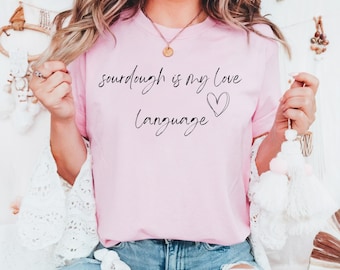 Sourdough Love Language T-Shirt, Funny Baker Unisex Tee