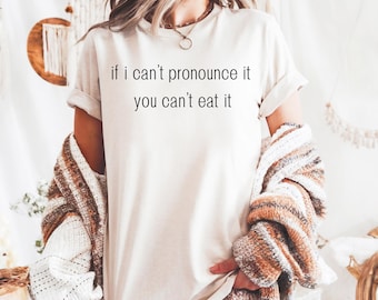 Foodie Humor T-Shirt: "If I Can't Pronounce It, You Can't Eat"