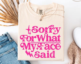 Sorry For What My Face Said T-Shirt – Playful Humor Tee