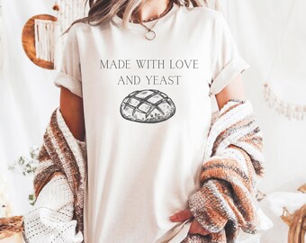 Made with Love and Yeast T-Shirt, Bread Lover Gift