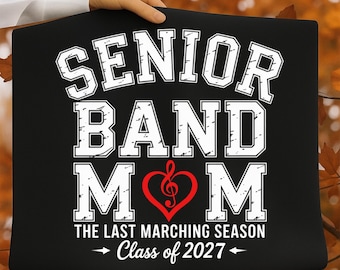Senior Band Mom PNG, Class of 2027 PNG, Last Marching Season Shirt Design, Proud Band Mom Sublimation, Marching Band Mom Digital Download