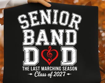 Senior Band Dad PNG & SVG, Class of 2027, Last Marching Season, Marching Band Dad Shirt Design, Proud Band Dad, Digital Download