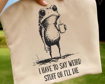 I Have To Say Weird Stuff Or I’ll Die PNG | Funny Frog Coffee Clipart | Sarcastic Weird Core Sublimation Design for Shirt & Mug