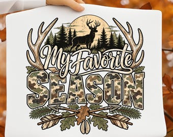 My Favorite Season Hunting PNG, Deer Hunting Sublimation Design, Camo Hunter Shirt Graphic, Buck Deer PNG, Hunting Season Digital Download
