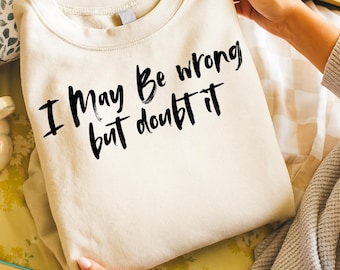 Ik heb het misschien mis, maar ik betwijfel het png-bundel | Shirtontwerp grappig sarcastisch citaat | Digitale download van zwart-witte tekstsublimatie