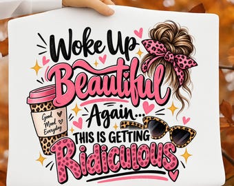 Woke Up Beautiful Again This Is Getting Ridiculous PNG, Funny Women Quote, Pink Leopard Sublimation Design, Digital Download