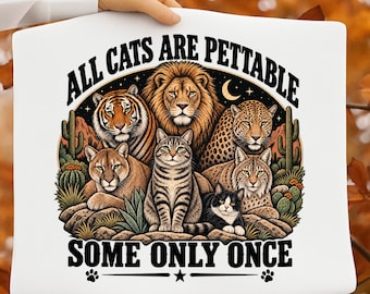 All Cats Are Pettable Some Only Once PNG, Funny Cat Lover Quote, Big Cats Sublimation Design, Wild Cat Digital Download