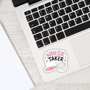 Whisk Taker Sticker, Baking Humor Decal, Home Baker Gift
