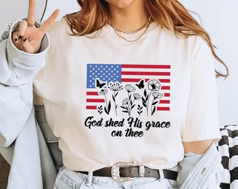 Comfort Colors® God Shed His Grace On Thee Shirt, Patriotic Christian Floral Flag T-shirt, 4th of July Shirts,