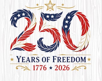 250 Years of Freedom SVG, 1776 2026 svg, America 250 svg, Patriotic Design, Fourth of July svg, USA Celebration PNG, Cricut Cut File