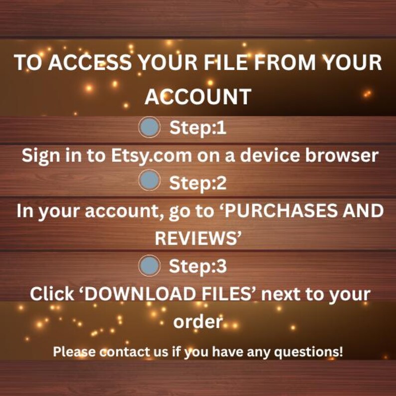 May include: A digital guide on a wooden background with instructions to access a file from an Etsy account. The text includes steps to sign in, navigate to purchases, and download files. The background has a warm, inviting color scheme.