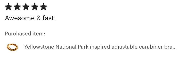 May include: Image of a customer review with five stars and the text "Awesome & fast!". Below, it says "Purchased item:" followed by a photo of a bracelet and the text "Yellowstone National Park inspired adjustable carabiner bra..."